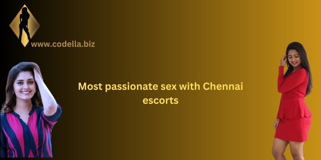 Most passionate sex with Chennai escorts