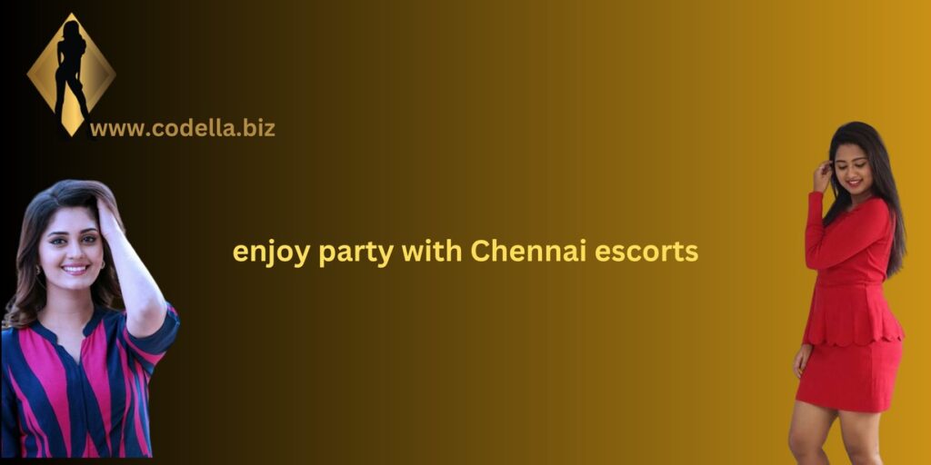 enjoy party with Chennai escorts